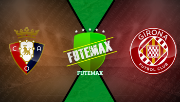 Assistir Osasuna x Girona ao vivo online 13/04/2025