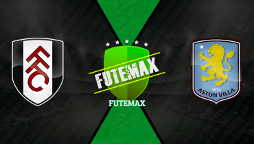 Assistir Fulham x Aston Villa ao vivo online 25/04/2026